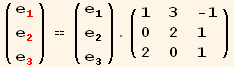 ( {{e_1^1}, {e_2^2}, {e_3^3}} ) == ( {{e_1^1}, {e_2^2}, {e_3^3}} ) . ( {{1, 3, -1}, {0, 2, 1}, {2, 0, 1}} )