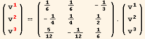 ( {{v_1^1}, {v_2^2}, {v_3^3}} ) == ( {{1/6, 1/6, -1/3}, {-1/4, 1/4, 1/2}, {5/12, -1/12, 1/6}} ) . ( {{v_1^1}, {v_2^2}, {v_3^3}} )