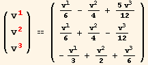 ( {{v_1^1}, {v_2^2}, {v_3^3}} ) == ( {{v_1^1/6 - v_2^2/4 + (5 v_3^3)/12}, {v_1^1/6 + v_2^2/4 - v_3^3/12}, {-v_1^1/3 + v_2^2/2 + v_3^3/6}} )