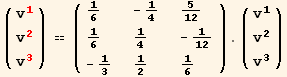 ( {{v_1^1}, {v_2^2}, {v_3^3}} ) == ( {{1/6, -1/4, 5/12}, {1/6, 1/4, -1/12}, {-1/3, 1/2, 1/6}} ) . ( {{v_1^1}, {v_2^2}, {v_3^3}} )