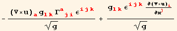 -((∇×u)_a^a g_ (lk)^(lk) Γ_ (aji)^(aji) ε_ (ijk)^(ijk))/g^(1/2) + (g_ (lk)^(lk) ε_ (ijk)^(ijk) ∂(∇×u)_i^i/∂x_j^j)/g^(1/2)