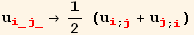 u_ (i_j_)^(i_j_) →1/2 (u_i^i_ (; j) + u_j^j_ (; i))