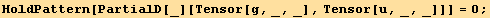 HoldPattern[PartialD[_][Tensor[g, _, _], Tensor[u, _, _]]] = 0 ;
