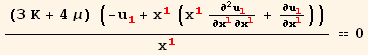 ((3 K + 4 μ) (-u_1^1 + x_1^1 (x_1^1 ∂^2u_1^1/∂x_1^1∂x_1^1 + ∂u_1^1/∂x_1^1)))/x_1^1 == 0