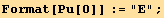 Format[Pu[0]] := "E" ;
