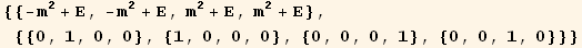 {{-m^2 + E, -m^2 + E, m^2 + E, m^2 + E}, {{0, 1, 0, 0}, {1, 0, 0, 0}, {0, 0, 0, 1}, {0, 0, 1, 0}}}