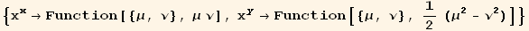 {x_x^x→Function[{μ, ν}, μ ν], x_y^y→Function[{μ, ν}, 1/2 (μ^2 - ν^2)]}