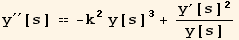 y^′′[s] == -k^2 y[s]^3 + y^′[s]^2/y[s]