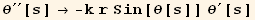 θ^′′[s] → -k r Sin[θ[s]] θ^′[s]