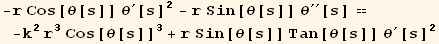 -r Cos[θ[s]] θ^′[s]^2 - r Sin[θ[s]] θ^′′[s] == -k^2 r^3 Cos[θ[s]]^3 + r Sin[θ[s]] Tan[θ[s]] θ^′[s]^2