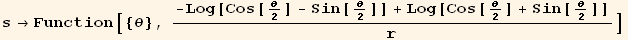 s→Function[{θ}, (-Log[Cos[θ/2] - Sin[θ/2]] + Log[Cos[θ/2] + Sin[θ/2]])/r]