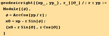 geodesicright[{xp_, yp_}, r_][θ_]/;r≥yp := Module[{φ}, φ = ArcCos[yp/r] ; x0 = xp - r Sin[φ] ;  {x0 + r Sin[θ], r Cos[θ]} ]