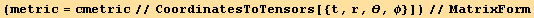 (metric = cmetric//CoordinatesToTensors[{t, r, θ, φ}])//MatrixForm