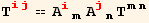 T_ (ij)^(ij) == A_ (im)^(im) A_ (jn)^(jn) T_ (mn)^(mn)