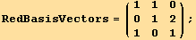 RedBasisVectors = ({{1, 1, 0}, {0, 1, 2}, {1, 0, 1}}) ;