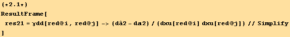(*2.1*)ResultFrame[res21 = γdd[red @ i, red @ j] -> (dâ2 - d2)/(dxu[red @ i] dxu[red @ j])//Simplify]