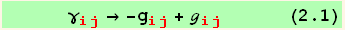       γ_ (ij)^(ij) → -g_ (ij)^(ij) + ℊ_ (ij)^(ij)       (2.1)