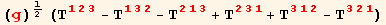 (g)^1/2 (T_ (123)^(123) - T_ (132)^(132) - T_ (213)^(213) + T_ (231)^(231) + T_ (312)^(312) - T_ (321)^(321))