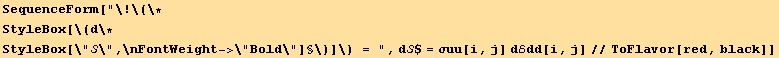 SequenceForm[d§ = , d$ = σuu[i, j] dℰdd[i, j]//ToFlavor[red, black]]