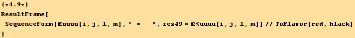 (*4.9*)ResultFrame[SequenceForm[uuuu[i, j, l, m], " =   ", res49 = §uuuu[i, j, l, m]]//ToFlavor[red, black] ]