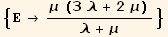 {Ε→ (μ (3 λ + 2 μ))/(λ + μ)}