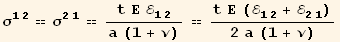 σ_ (12)^(12) == σ_ (21)^(21) == (t Ε ℰ_ (12)^(12))/(a (1 + ν)) == (t Ε (ℰ_ (12)^(12) + ℰ_ (21)^(21)))/(2 a (1 + ν))