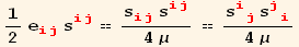 1/2 e_ (ij)^(ij) s_ (ij)^(ij) == (s_ (ij)^(ij) s_ (ij)^(ij))/(4 μ) == (s_ (ij)^(ij) s_ (ji)^(ji))/(4 μ)