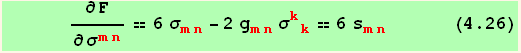       ∂F/∂σ_ (mn)^(mn) == 6 σ_ (mn)^(mn) - 2 g_ (mn)^(mn) σ_ (kk)^(kk) == 6 s_ (mn)^(mn)       (4.26)