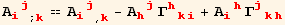 A_ (ij)^(ij) _ (; k) == A_ (ij)^(ij) _ (, k) - A_ (hj)^(hj) Γ_ (hki)^(hki) + A_ (ih)^(ih) Γ_ (jkh)^(jkh)