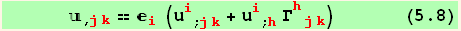       _ (, jk) == _i^i (u_i^i_ (; jk) + u_i^i_ (; h) Γ_ (hjk)^(hjk))       (5.8)