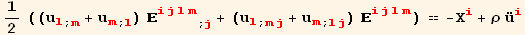 1/2 ((u_l^l_ (; m) + u_m^m_ (; l)) _ (ijlm)^(ijlm) _ (; j) + (u_l^l_ (; mj) + u_m^m_ (; lj)) _ (ijlm)^(ijlm)) == -X_i^i + ρ Overscript[u, ..] _i^i