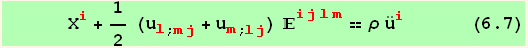       X_i^i + 1/2 (u_l^l_ (; mj) + u_m^m_ (; lj)) _ (ijlm)^(ijlm) == ρ Overscript[u, ..] _i^i      (6.7)