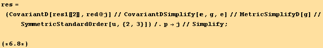 res = (CovariantD[res1[[2]], red @ j]//CovariantDSimplify[, g, e]//MetricSimplifyD[g]//SymmetricStandardOrder[u, {2, 3}])/.p→j//Simplify ; (*6.8*)