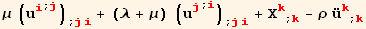 μ (u_i^i^(; j)) _ (; ji) + (λ + μ) (u_j^j^(; i)) _ (; ji) + X_k^k_ (; k) - ρ Overscript[u, ..] _k^k_ (; k)