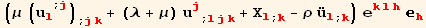 (μ (u_l^l^(; j)) _ (; jk) + (λ + μ) u_j^j_ (; ljk) + X_l^l_ (; k) - ρ Overscript[u, ..] _l^l_ (; k)) e_ (klh)^(klh) _h^h