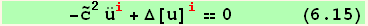        -Overscript[c, ~]^2 Overscript[u, ..] _i^i + Δ[u] _i^i == 0      (6.15)