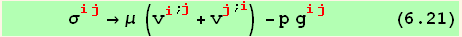       σ_ (ij)^(ij) →μ (v_i^i^(; j) + v_j^j^(; i)) - p g_ (ij)^(ij)       (6.21)