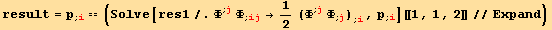 result = p_ (; i) == (Solve[res1/.Φ^(; j) Φ_ (; ij) →1/2 (Φ^(; j) Φ_ (; j)) _ (; i), p_ (; i)][[1, 1, 2]]//Expand)