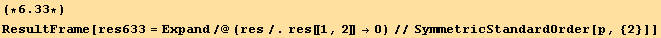 (*6.33*)ResultFrame[res633 = Expand/@(res/.res[[1, 2]] →0)//SymmetricStandardOrder[p, {2}]]