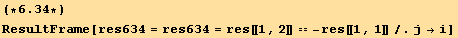 (*6.34*)ResultFrame[res634 = res634 = res[[1, 2]] == -res[[1, 1]]/.j→i]