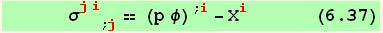      σ_ (ji)^(ji) _ (; j) == (p φ)^(; i) - X_i^i      (6.37)