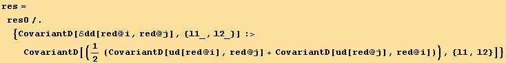 res = res0/.{CovariantD[ℰdd[red @ i, red @ j], {l1_, l2_}] :>CovariantD[(1/2 (CovariantD[ud[red @ i], red @ j] + CovariantD[ud[red @ j], red @ i])), {l1, l2}]}