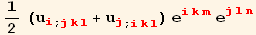 1/2 (u_i^i_ (; jkl) + u_j^j_ (; ikl)) e_ (ikm)^(ikm) e_ (jln)^(jln)