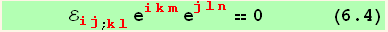       ℰ_ (ij)^(ij) _ (; kl) e_ (ikm)^(ikm) e_ (jln)^(jln) == 0      (6.4)