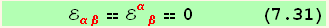       ℰ_ (αβ)^(αβ) == ℰ_ (αβ)^(αβ) == 0      (7.31)