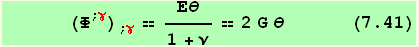        (Φ^(; γ)) _ (; γ) == Εθ/(1 + ν) == 2 G θ      (7.41)
