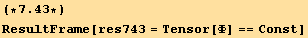 (*7.43*)ResultFrame[res743 = Tensor[Φ] == Const]