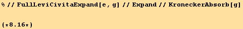 %//FullLeviCivitaExpand[e, g]//Expand//KroneckerAbsorb[g] (*8.16*)
