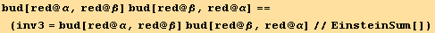bud[red @ α, red @ β] bud[red @ β, red @ α] ==  (inv3 = bud[red @ α, red @ β] bud[red @ β, red @ α]//EinsteinSum[])
