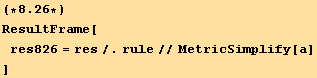 (*8.26*)ResultFrame[res826 = res/.rule//MetricSimplify[a] ]